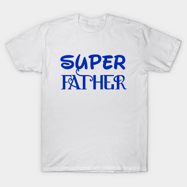 super father T-Shirt by sarahnash